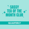 Quarterly Sassy Tea Club Subscription